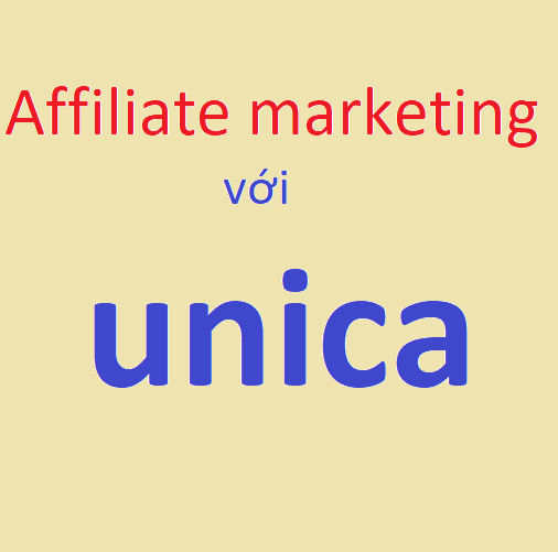 Kiếm tiền từ affiliate marketing với Unica