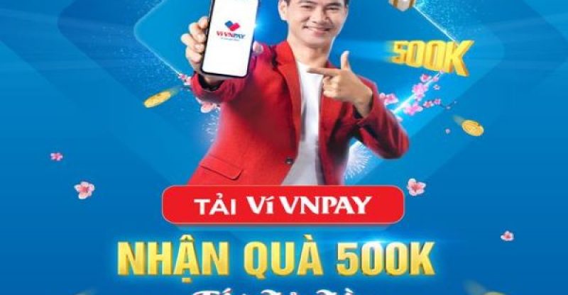 Hướng dẫn đăng ký VNPay nhận 500k (Tiền mặt +quà)