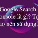 Google Search Console là gì? Tại sao nên sử dụng?