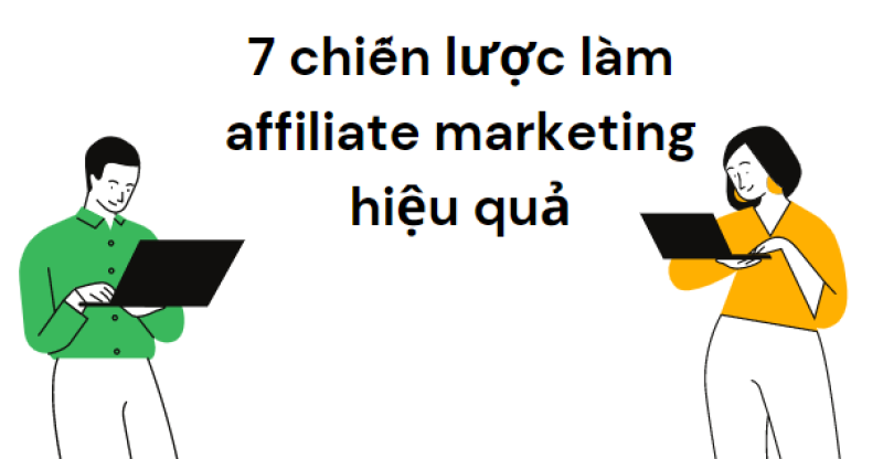 7 chiến lược làm affiliate marketing hiệu quả